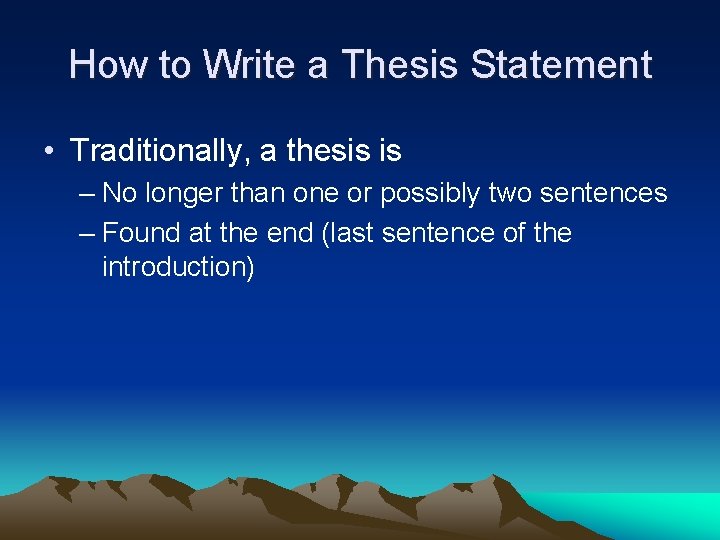 How to Write a Thesis Statement • Traditionally, a thesis is – No longer
