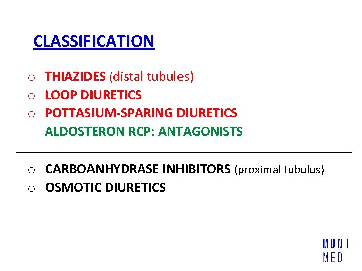 CLASSIFICATION o THIAZIDES (distal tubules) o LOOP DIURETICS o POTTASIUM-SPARING DIURETICS ALDOSTERON RCP: ANTAGONISTS