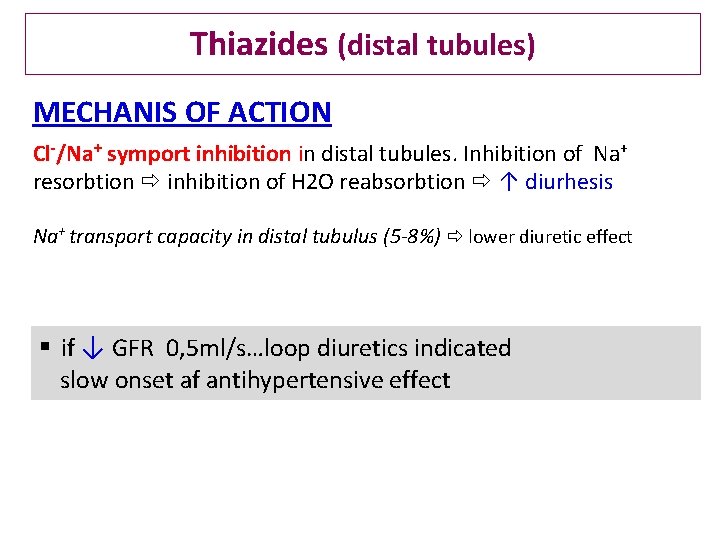 Thiazides (distal tubules) MECHANIS OF ACTION Cl-/Na+ symport inhibition in distal tubules. Inhibition of