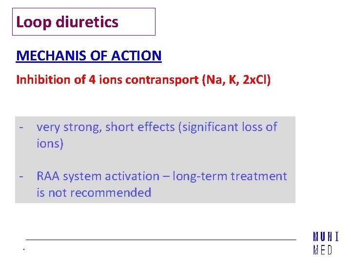 Loop diuretics MECHANIS OF ACTION Inhibition of 4 ions contransport (Na, K, 2 x.