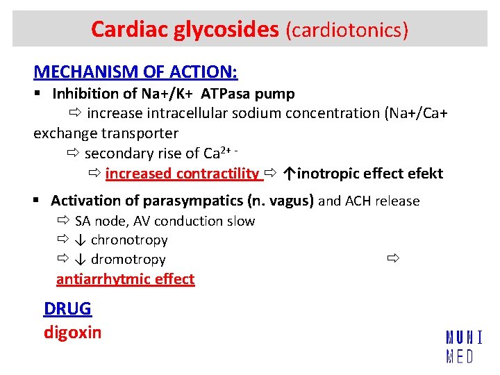 Cardiac glycosides (cardiotonics) MECHANISM OF ACTION: § Inhibition of Na+/K+ ATPasa pump increase intracellular