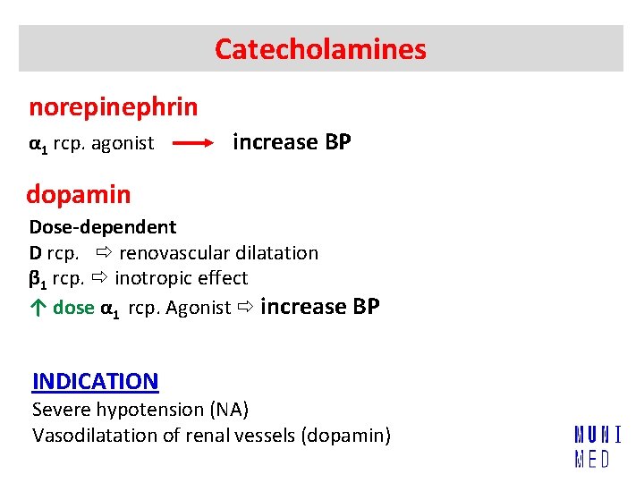 Catecholamines norepinephrin α 1 rcp. agonist increase BP dopamin Dose-dependent D rcp. renovascular dilatation