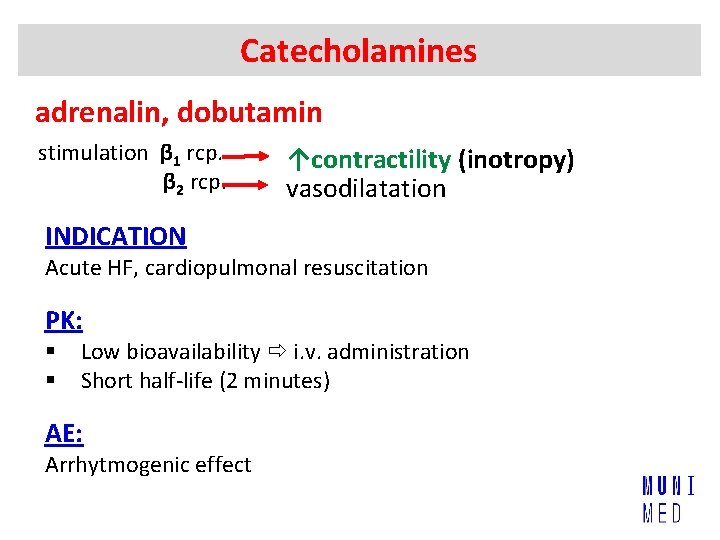 Catecholamines adrenalin, dobutamin stimulation β 1 rcp. β 2 rcp. ↑contractility (inotropy) vasodilatation INDICATION