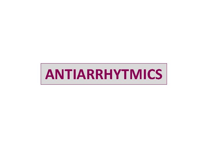 ANTIARRHYTMICS 