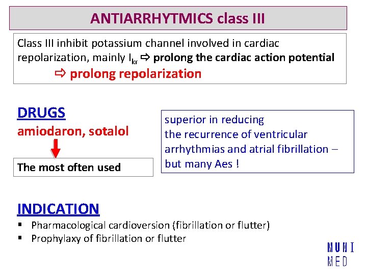 ANTIARRHYTMICS class III Class III inhibit potassium channel involved in cardiac repolarization, mainly Ikr