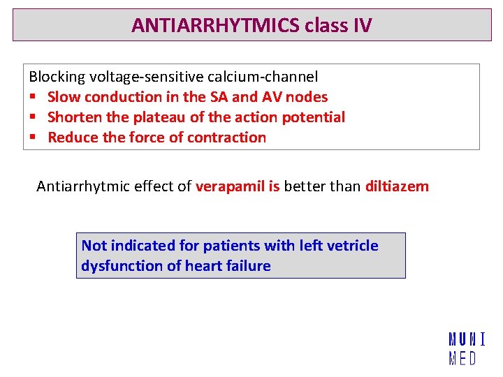 ANTIARRHYTMICS class IV Blocking voltage-sensitive calcium-channel § Slow conduction in the SA and AV