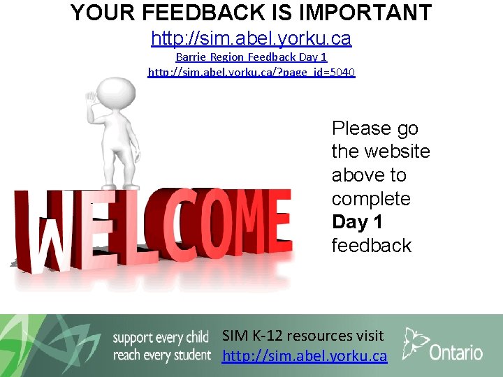 YOUR FEEDBACK IS IMPORTANT http: //sim. abel. yorku. ca Barrie Region Feedback Day 1