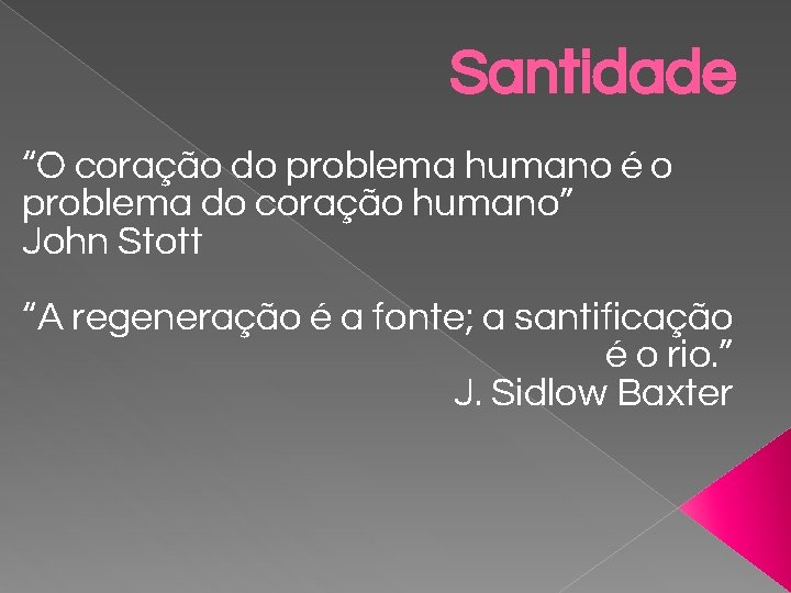 Santidade “O coração do problema humano é o problema do coração humano” John Stott