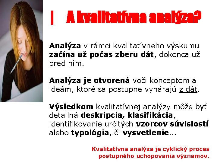 | A kvalitatívna analýza? Analýza v rámci kvalitatívneho výskumu začína už počas zberu dát,