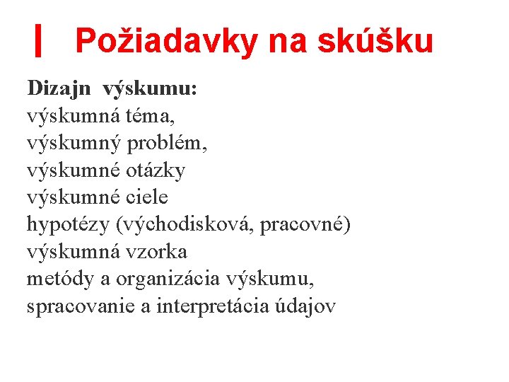 | Požiadavky na skúšku Dizajn výskumu: výskumná téma, výskumný problém, výskumné otázky výskumné ciele