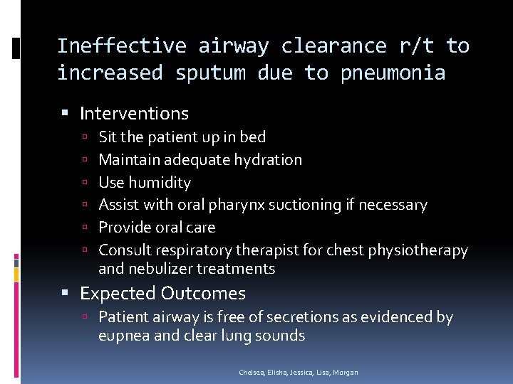 Ineffective airway clearance r/t to increased sputum due to pneumonia Interventions Sit the patient