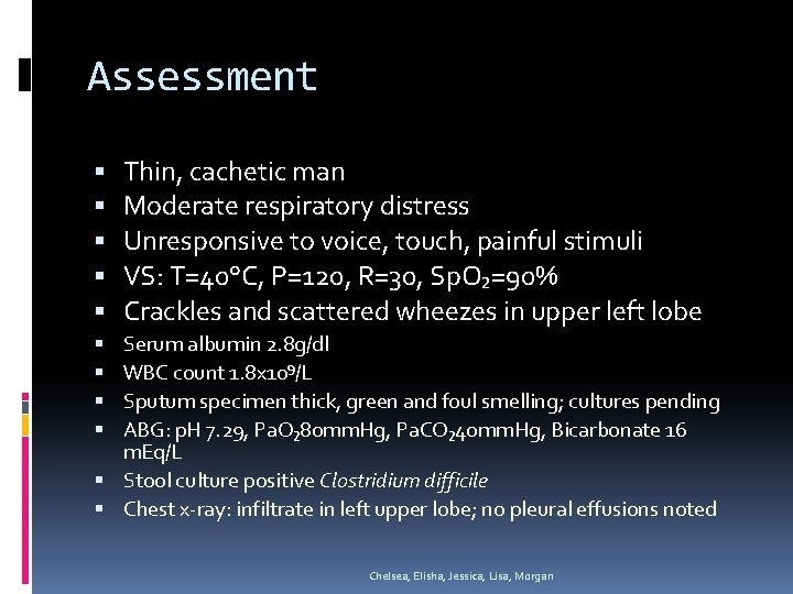 Assessment Thin, cachetic man Moderate respiratory distress Unresponsive to voice, touch, painful stimuli VS: