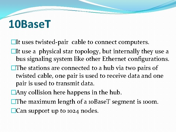 10 Base. T �It uses twisted-pair cable to connect computers. �It use a physical