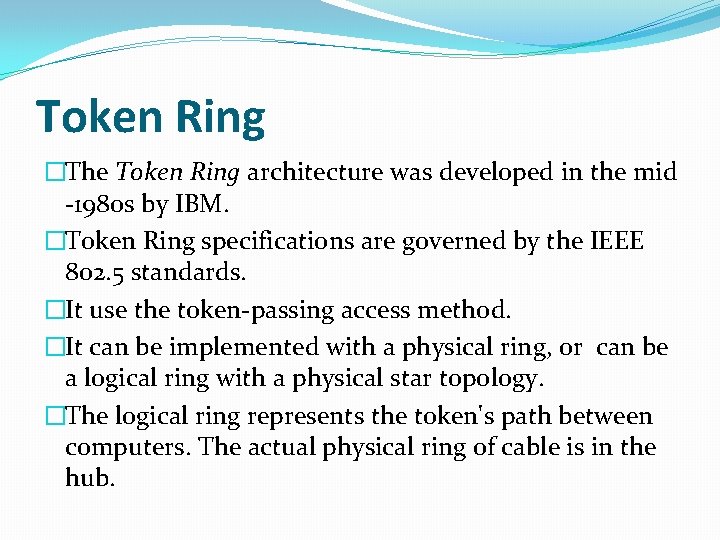 Token Ring �The Token Ring architecture was developed in the mid -1980 s by