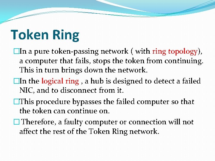 Token Ring �In a pure token-passing network ( with ring topology), a computer that