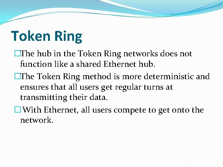 Token Ring �The hub in the Token Ring networks does not function like a