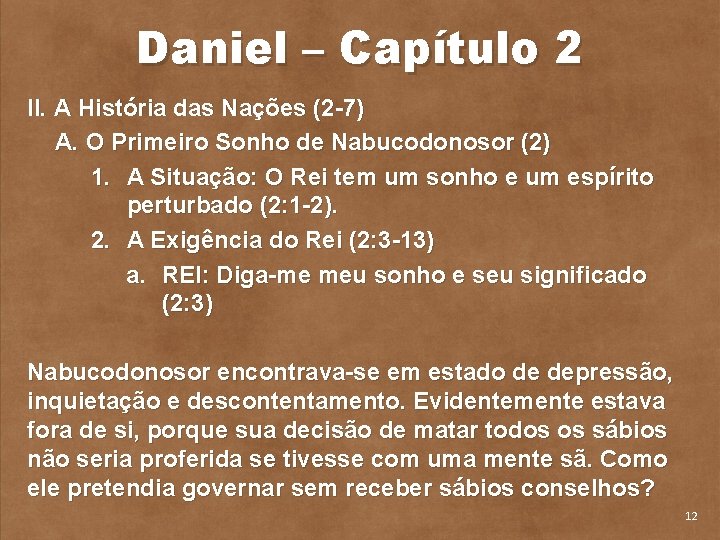 Daniel – Capítulo 2 II. A História das Nações (2 7) A. O Primeiro