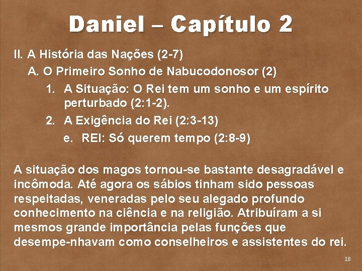 Daniel – Capítulo 2 II. A História das Nações (2 7) A. O Primeiro