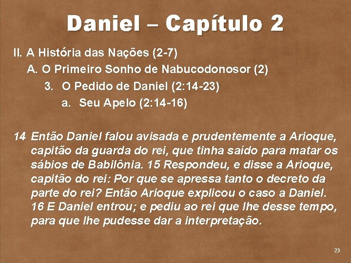 Daniel – Capítulo 2 II. A História das Nações (2 7) A. O Primeiro