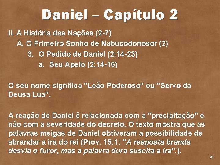 Daniel – Capítulo 2 II. A História das Nações (2 7) A. O Primeiro