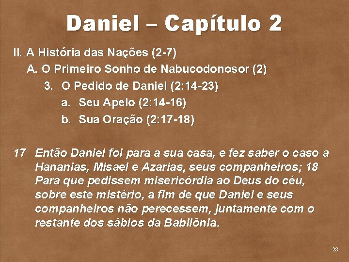 Daniel – Capítulo 2 II. A História das Nações (2 7) A. O Primeiro