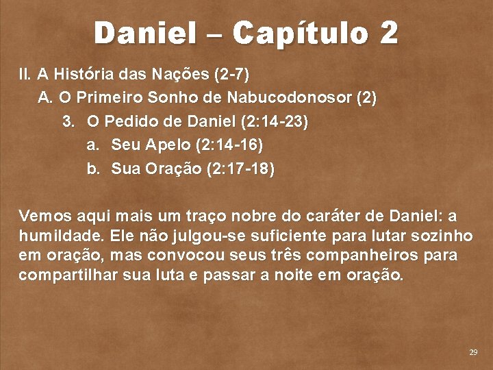 Daniel – Capítulo 2 II. A História das Nações (2 7) A. O Primeiro