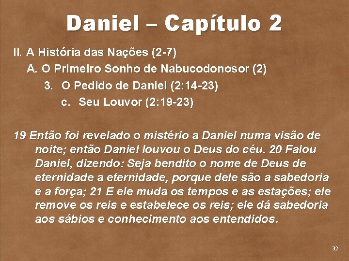 Daniel – Capítulo 2 II. A História das Nações (2 7) A. O Primeiro