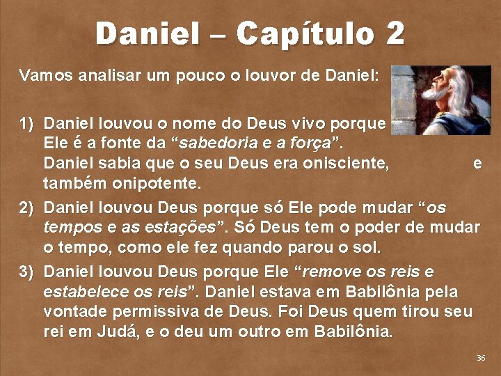 Daniel – Capítulo 2 Vamos analisar um pouco o louvor de Daniel: 1) Daniel
