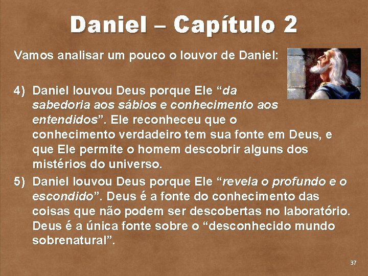 Daniel – Capítulo 2 Vamos analisar um pouco o louvor de Daniel: 4) Daniel