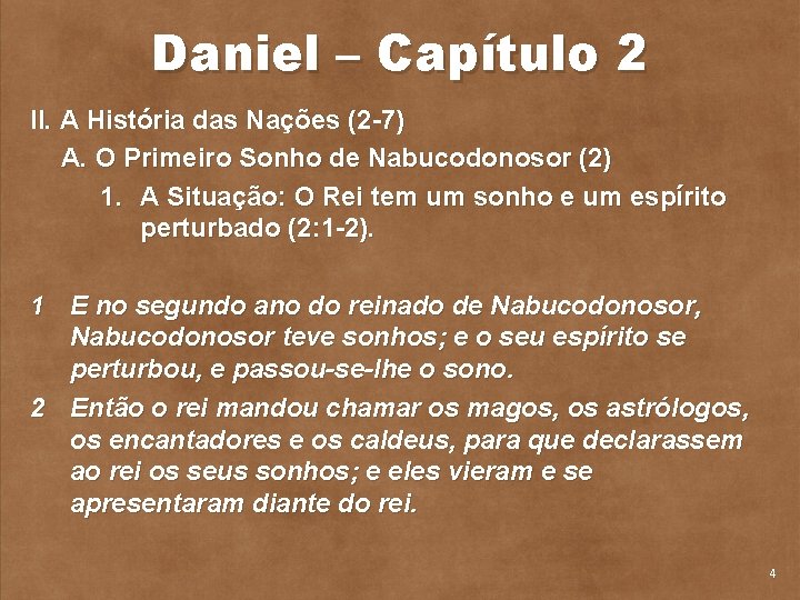Daniel – Capítulo 2 II. A História das Nações (2 7) A. O Primeiro
