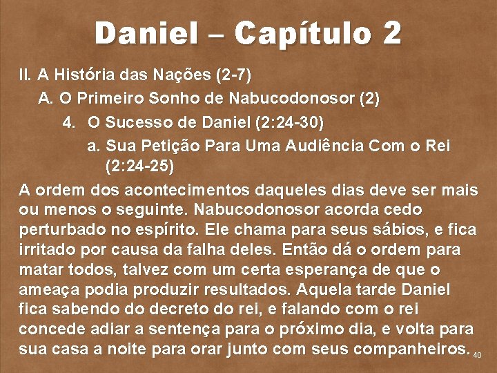 Daniel – Capítulo 2 II. A História das Nações (2 7) A. O Primeiro