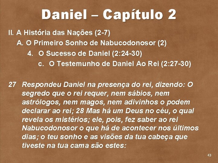 Daniel – Capítulo 2 II. A História das Nações (2 7) A. O Primeiro
