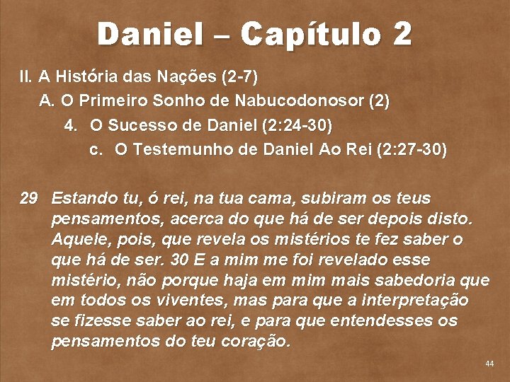 Daniel – Capítulo 2 II. A História das Nações (2 7) A. O Primeiro