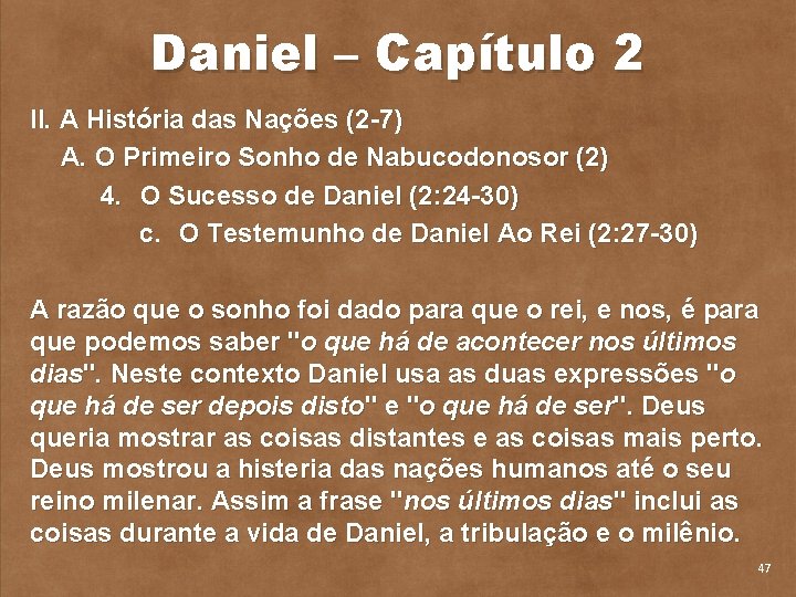 Daniel – Capítulo 2 II. A História das Nações (2 7) A. O Primeiro