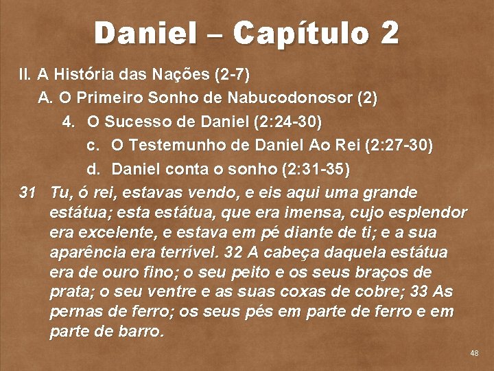 Daniel – Capítulo 2 II. A História das Nações (2 7) A. O Primeiro