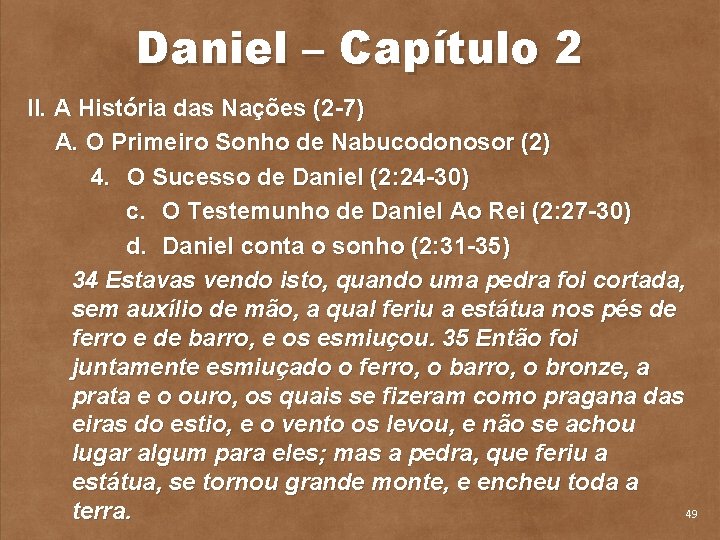 Daniel – Capítulo 2 II. A História das Nações (2 7) A. O Primeiro