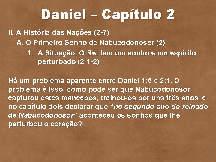 Daniel – Capítulo 2 II. A História das Nações (2 7) A. O Primeiro