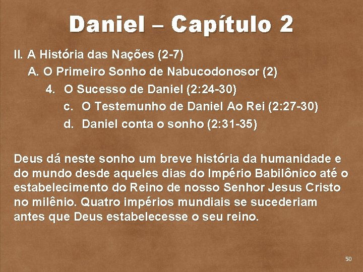 Daniel – Capítulo 2 II. A História das Nações (2 7) A. O Primeiro
