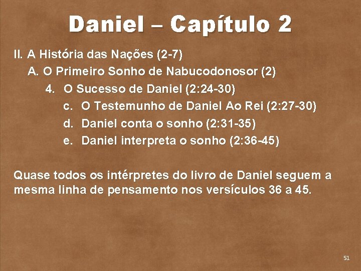 Daniel – Capítulo 2 II. A História das Nações (2 7) A. O Primeiro