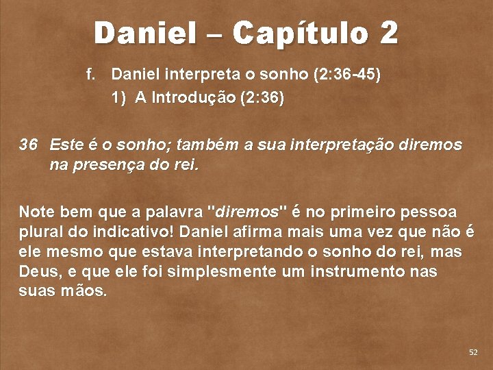 Daniel – Capítulo 2 f. Daniel interpreta o sonho (2: 36 45) 1) A