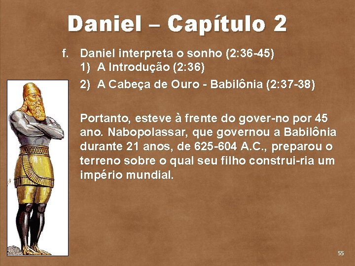 Daniel – Capítulo 2 f. Daniel interpreta o sonho (2: 36 45) 1) A