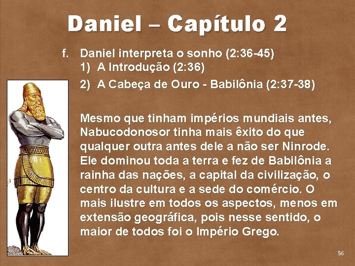 Daniel – Capítulo 2 f. Daniel interpreta o sonho (2: 36 45) 1) A