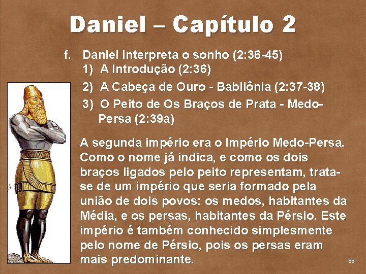 Daniel – Capítulo 2 f. Daniel interpreta o sonho (2: 36 45) 1) A