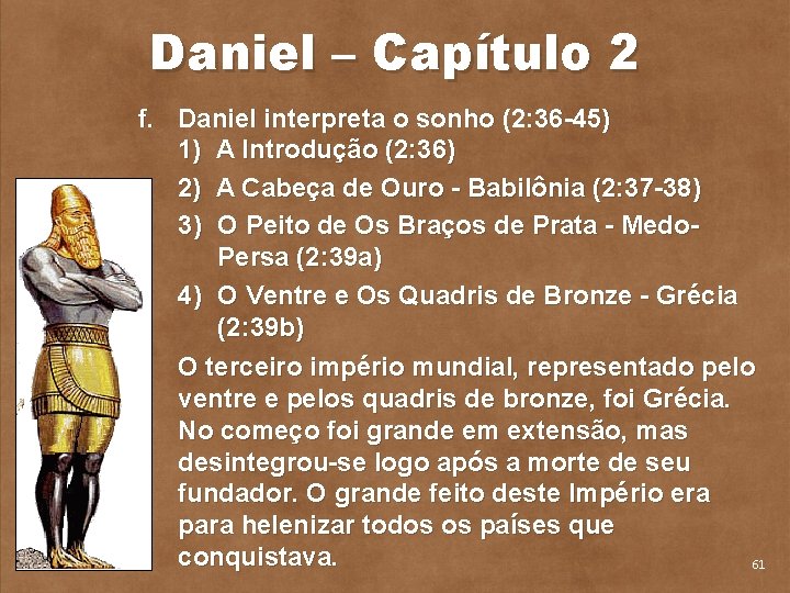 Daniel – Capítulo 2 f. Daniel interpreta o sonho (2: 36 45) 1) A