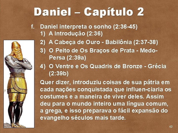 Daniel – Capítulo 2 f. Daniel interpreta o sonho (2: 36 45) 1) A