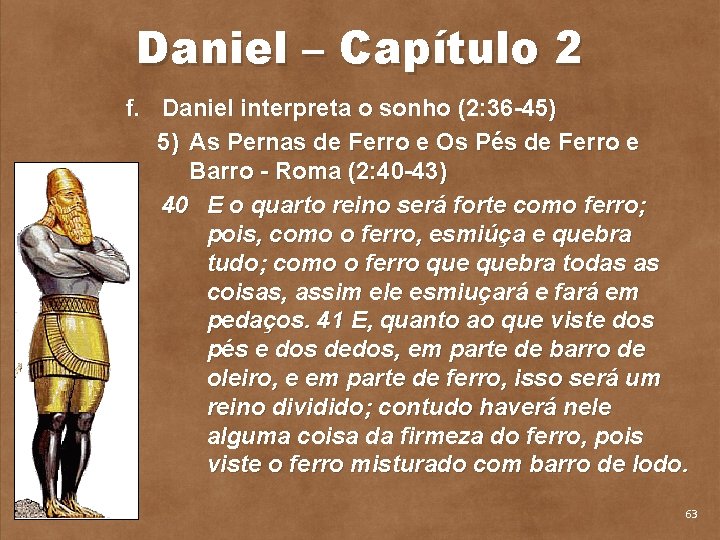 Daniel – Capítulo 2 f. Daniel interpreta o sonho (2: 36 45) 5) As