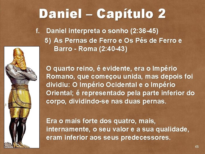 Daniel – Capítulo 2 f. Daniel interpreta o sonho (2: 36 45) 5) As