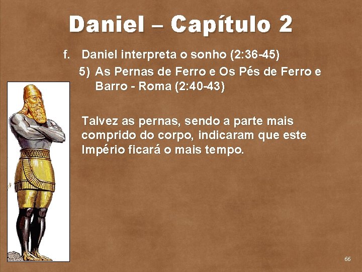 Daniel – Capítulo 2 f. Daniel interpreta o sonho (2: 36 45) 5) As