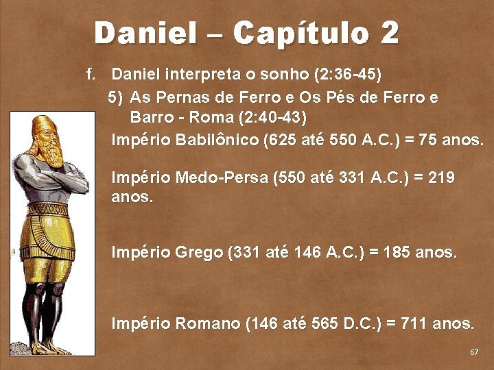 Daniel – Capítulo 2 f. Daniel interpreta o sonho (2: 36 45) 5) As
