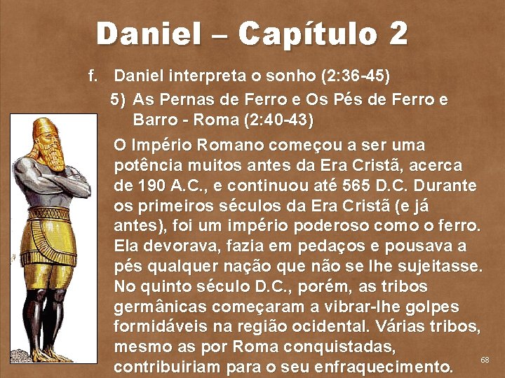 Daniel – Capítulo 2 f. Daniel interpreta o sonho (2: 36 45) 5) As
